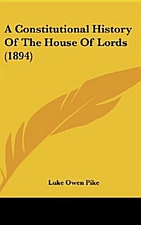 A Constitutional History Of The House Of Lords (1894) (Hardcover)