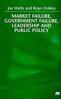 Market Failure, Government Failure, Leadership and Public Policy (Hardcover)