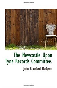 The Newcastle Upon Tyne Records Committee. (Paperback)