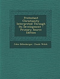 Protestant Christianity Interpreted Through Its Development (Paperback)
