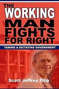 The Working Man Fights for Right: Taming a Dictating Government (Paperback)