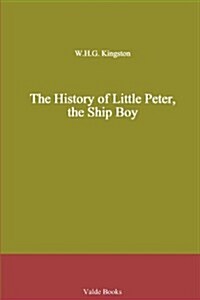 The History of Little Peter, the Ship Boy (Paperback)