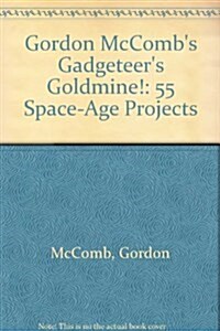 Gordon McCombs Gadgeteers Goldmine!: 55 Space-Age Projects (Paperback, 0)