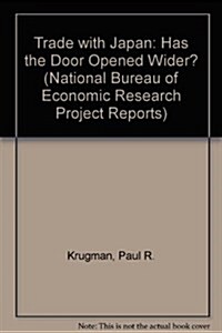 Trade with Japan: Has the Door Opened Wider? (National Bureau of Economic Research Project Report) (Hardcover, First Edition (US) First Printing)