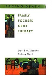 Family Focused Grief Therapy: A Model of Family-Centred Care During Palliative Care and Bereavement (Facing Death) (Hardcover, 1)