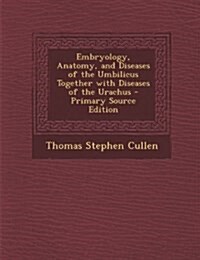 Embryology, Anatomy, and Diseases of the Umbilicus Together with Diseases of the Urachus (Paperback)