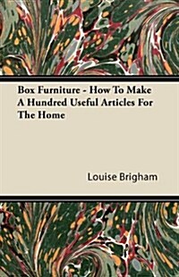 Box Furniture - How To Make A Hundred Useful Articles For The Home (Paperback)