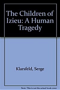 The Children of Izieu: A Human Tragedy (Paperback)