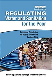 Regulating Water and Sanitation for the Poor : Economic Regulation for Public and Private Partnerships (Paperback)