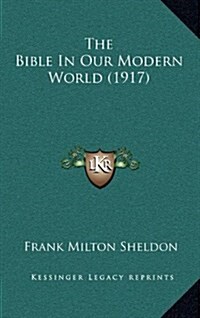 The Bible In Our Modern World (1917) (Hardcover)