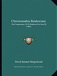 Chrestomathia Baidawiana: The Commentary Of El-Baidawai On Sura III (1894) (Paperback)