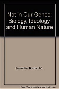 Not in Our Genes: Biology, Ideology, and Human Nature (Hardcover, 1)