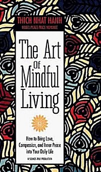 The Art of Mindful Living : How to Bring Love, Compassion, and Inner Peace into Your Daily Life (Audio Cassette)