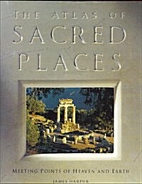 The Atlas of Sacred Places: Meeting Points of Heaven and Earth (Henry Holt Reference Book) (Hardcover, 1st)