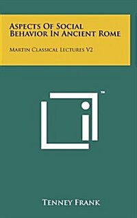 Aspects of Social Behavior in Ancient Rome: Martin Classical Lectures V2 (Hardcover)