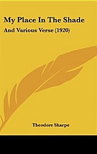 My Place In The Shade: And Various Verse (1920) (Hardcover)