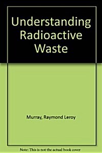 Understanding Radioactive Waste (Paperback, 2nd)