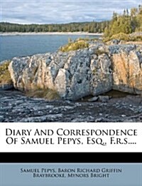 Diary And Correspondence Of Samuel Pepys, Esq., F.r.s.... (Paperback)