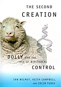 The Second Creation: Dolly and the Age of Biological Control (Hardcover, 1)