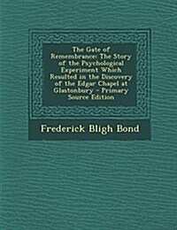 The Gate of Remembrance: The Story of the Psychological Experiment Which Resulted in the Discovery of the Edgar Chapel at Glastonbury (Paperback)