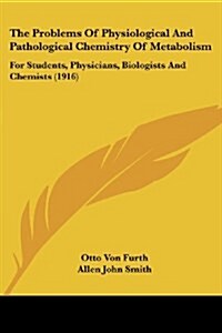 The Problems Of Physiological And Pathological Chemistry Of Metabolism: For Students, Physicians, Biologists And Chemists (1916) (Paperback)