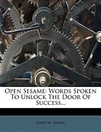 Open Sesame: Words Spoken To Unlock The Door Of Success... (Paperback)