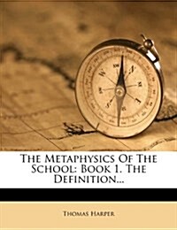 The Metaphysics Of The School: Book 1. The Definition... (Paperback)