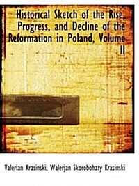 Historical Sketch of the Rise, Progress, and Decline of the Reformation in Poland, Volume II (Paperback)