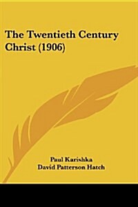 The Twentieth Century Christ (1906) (Paperback)