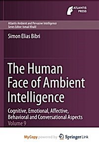 The Human Face of Ambient Intelligence: Cognitive, Emotional, Affective, Behavioral and Conversational Aspects (Paperback)