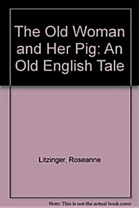 The Old Woman and Her Pig: An Old English Tale (Hardcover, 1st)