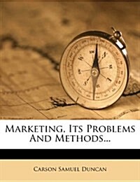 Marketing, Its Problems and Methods... (Paperback)