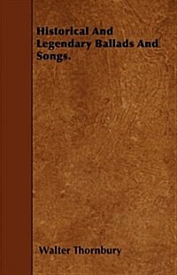 Historical And Legendary Ballads And Songs. (Paperback)