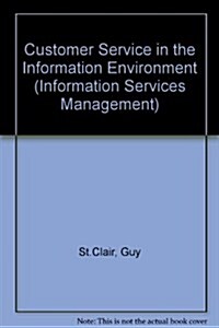 Customer Service in the Information Environment (Information Services Management) (Hardcover)