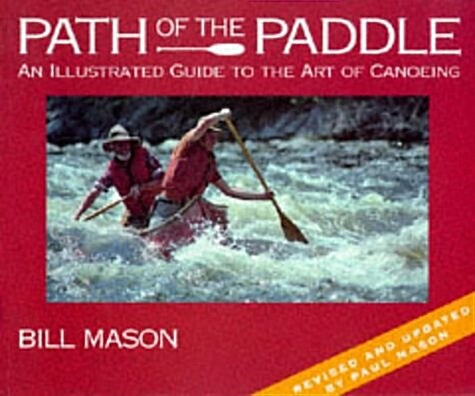 Path of the Paddle: An Illustrated Guide to the Art of Canoeing (Paperback)