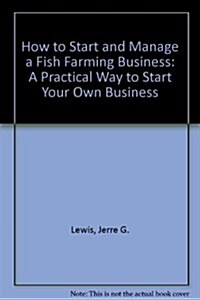 How to Start and Manage a Fish Farming Business: A Practical Way to Start Your Own Business (Paperback)