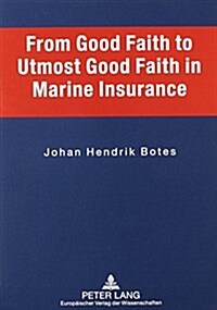 From Good Faith to Utmost Good Faith in Marine Insurance (Paperback, 1st)