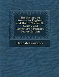 The History of Woman in England, and Her Influence On Society and Literature (Paperback)