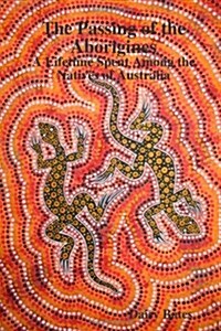 The Passing of the Aborigines: A Lifetime Spent Among the Natives of Australia (Paperback)