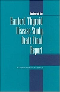 Review of the Hanford Thyroid Disease Study Draft Final Report (Paperback)