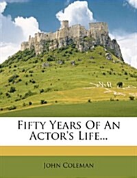 Fifty Years of an Actors Life... (Paperback)