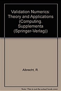 Validation Numerics: Theory and Applications (Computing. Supplementa (Springer-Verlag)) (Hardcover)