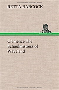 Clemence the Schoolmistress of Waveland (Hardcover)