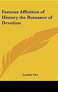 Famous Affinities of History the Romance of Devotion (Hardcover)