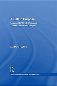 Call to Purpose : Mission-Centered Change at Three Liberal Arts Colleges (Paperback)