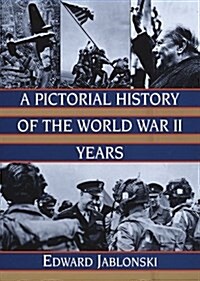 A Pictorial History of the World War II Years (Hardcover)