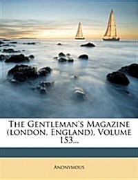 The Gentlemans Magazine (london, England), Volume 153... (Paperback)