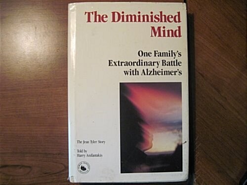 The Diminished Mind: One Familys Extraordinary Battle With Alzheimers (Hardcover, 1st)