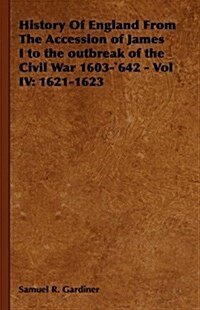 History Of England From The Accession of James I to the outbreak of the Civil War 1603-`642 - Vol IV: 1621-1623 (Hardcover)