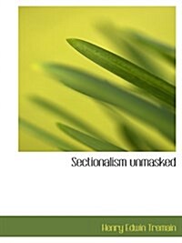 Sectionalism unmasked (Paperback)